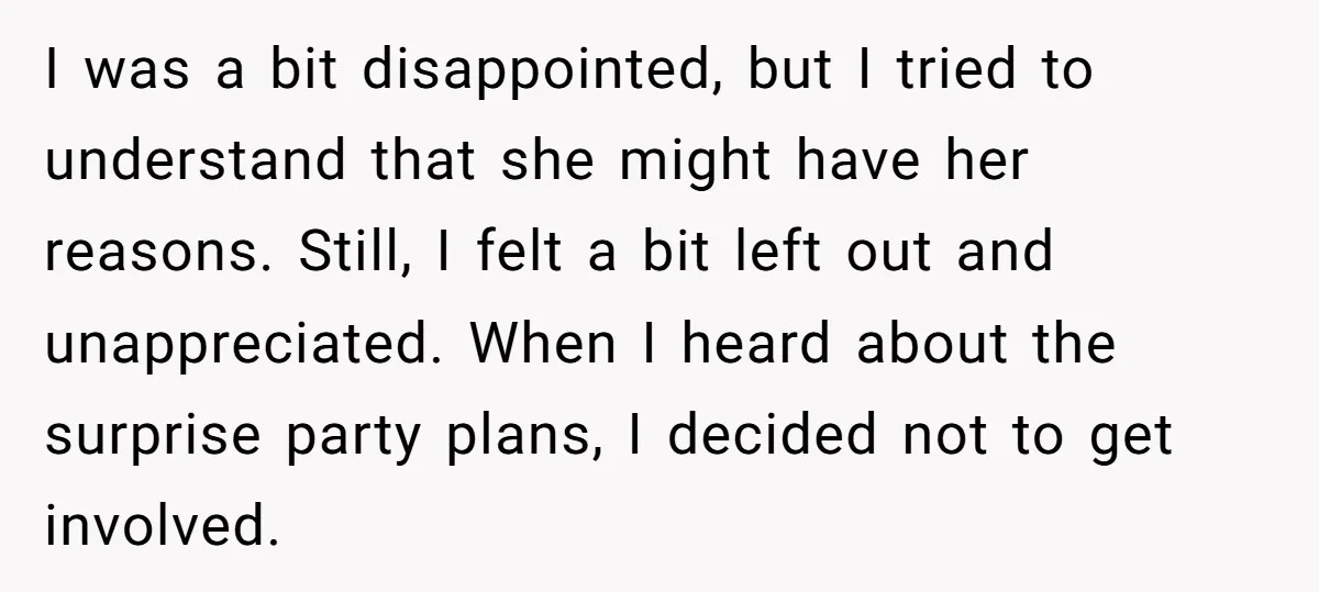 I was a bit disappointed, but I tried to understand that she might have her reasons. Still, I felt a bit left out and unappreciated. When I heard about the...
