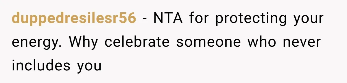 duppedresilesr56 − NTA for protecting your energy. Why celebrate someone who never includes you