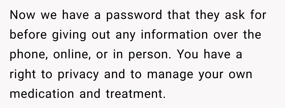 Now we have a password that they ask for before giving out any information over the phone, online, or in person. You have a right to privacy and to manage...