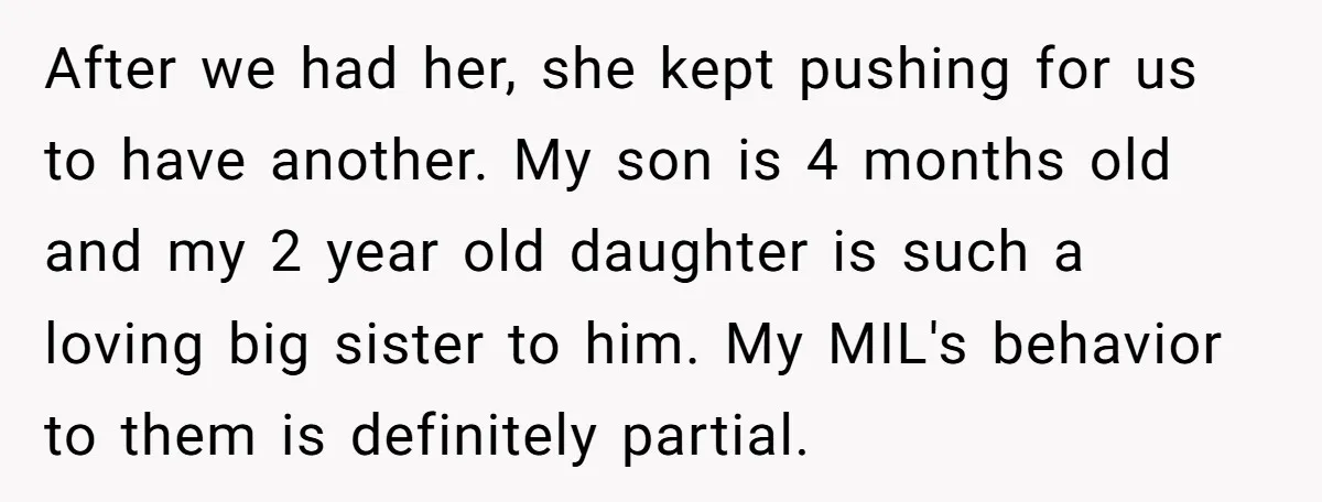 After we had her, she kept pushing for us to have another. My son is 4 months old and my 2 year old daughter is such a loving big sister...