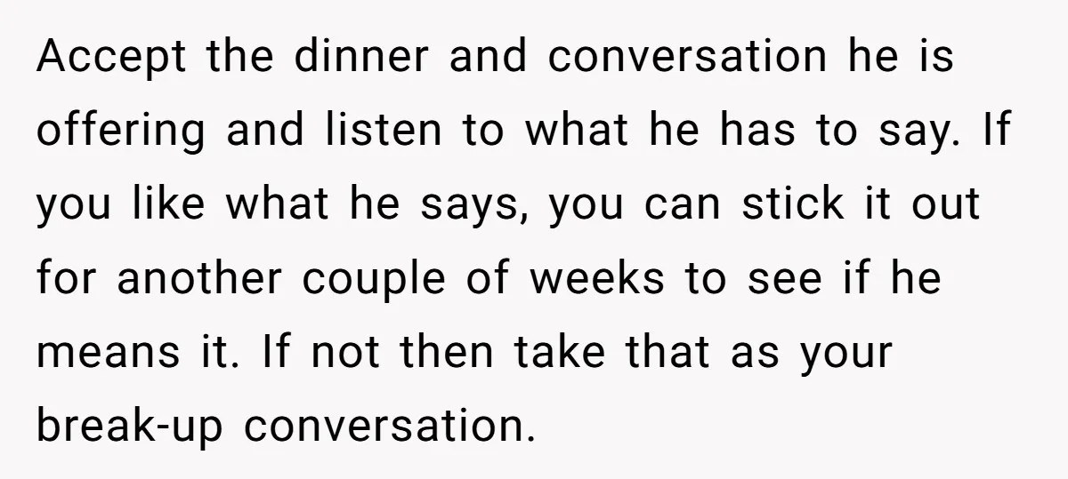 Accept the dinner and conversation he is offering and listen to what he has to say. If you like what he says, you can stick it out for another couple...