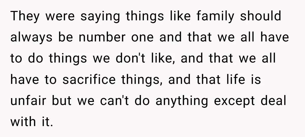 They were saying things like family should always be number one and that we all have to do things we don't like, and that we all have to sacrifice things,...