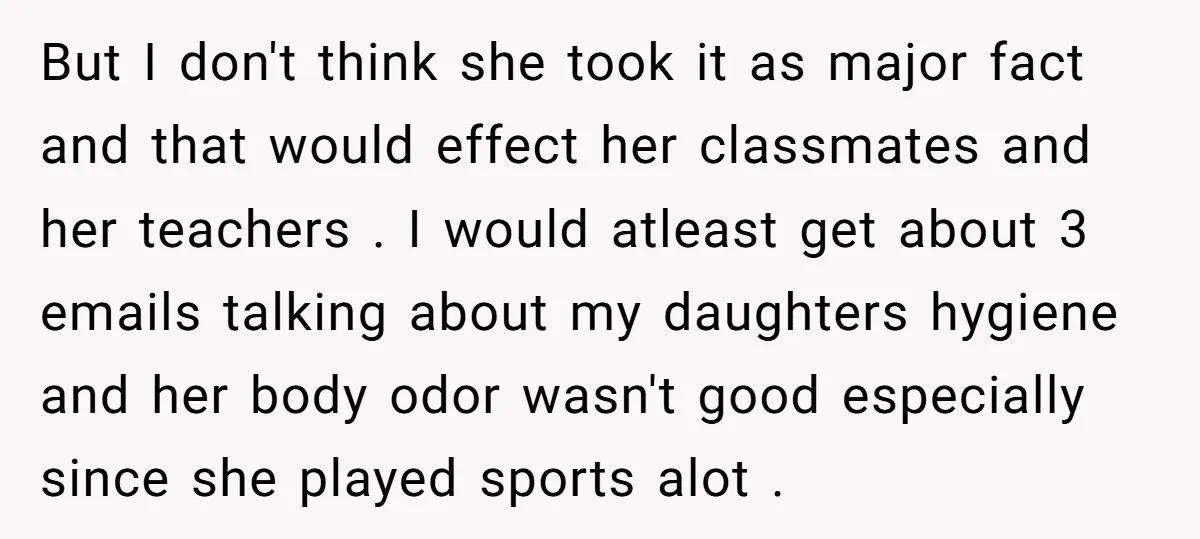 But I don't think she took it as major fact and that would effect her classmates and her teachers . I would atleast get about 3 emails talking about my...