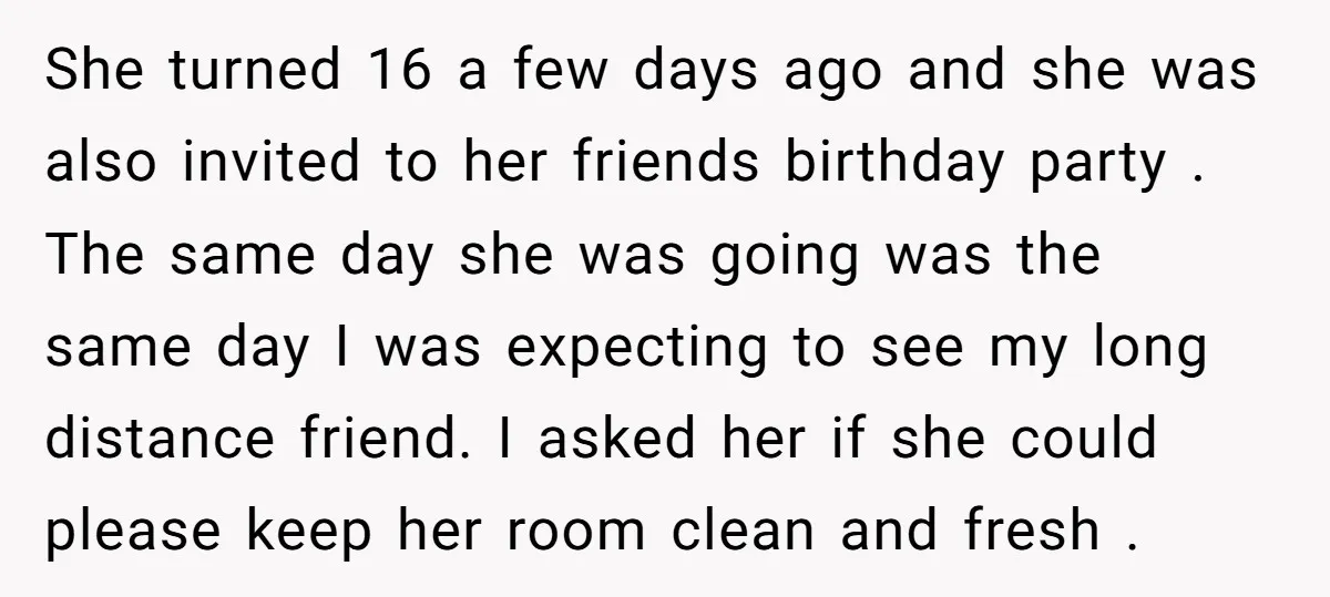 She turned 16 a few days ago and she was also invited to her friends birthday party . The same day she was going was the same day I was...