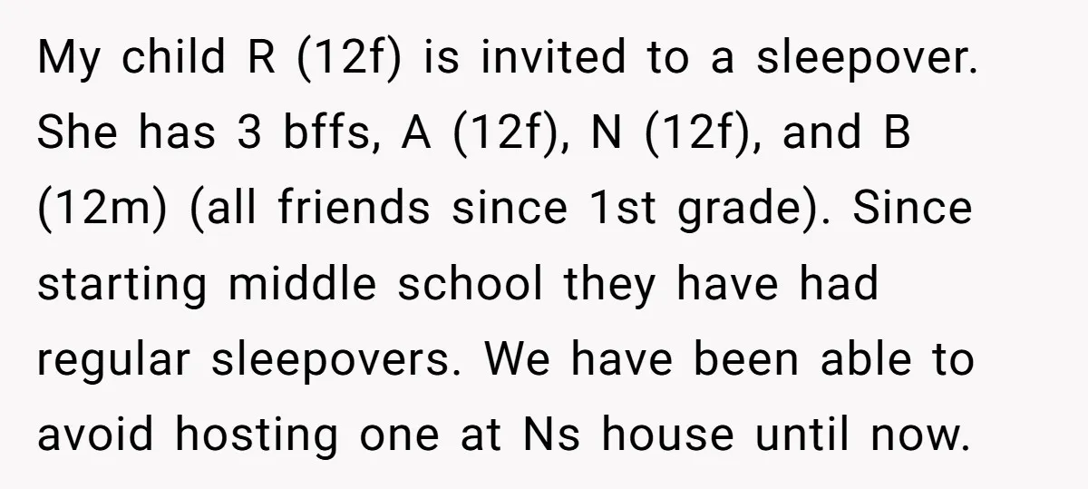 My child R (12f) is invited to a sleepover. She has 3 bffs, A (12f), N (12f), and B (12m) (all friends since 1st grade). Since starting middle school they...