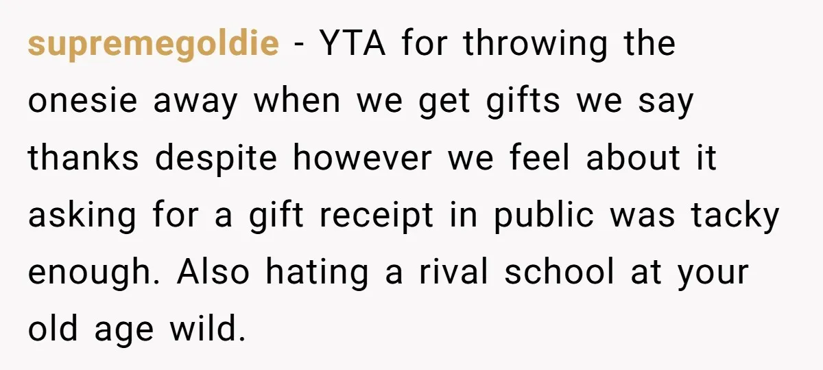 supremegoldie − YTA for throwing the onesie away when we get gifts we say thanks despite however we feel about it asking for a gift receipt in public was tacky...