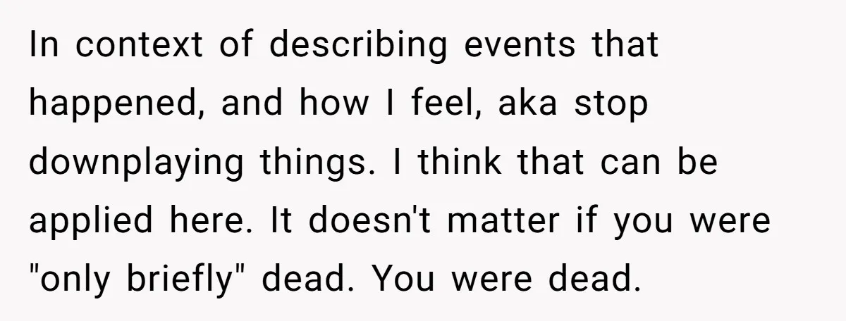 In context of describing events that happened, and how I feel, aka stop downplaying things. I think that can be applied here. It doesn't matter if you were "only briefly"...