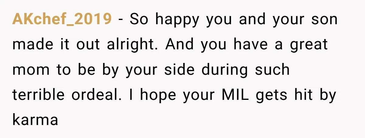 AKchef_2019 − So happy you and your son made it out alright. And you have a great mom to be by your side during such terrible ordeal. I hope your...