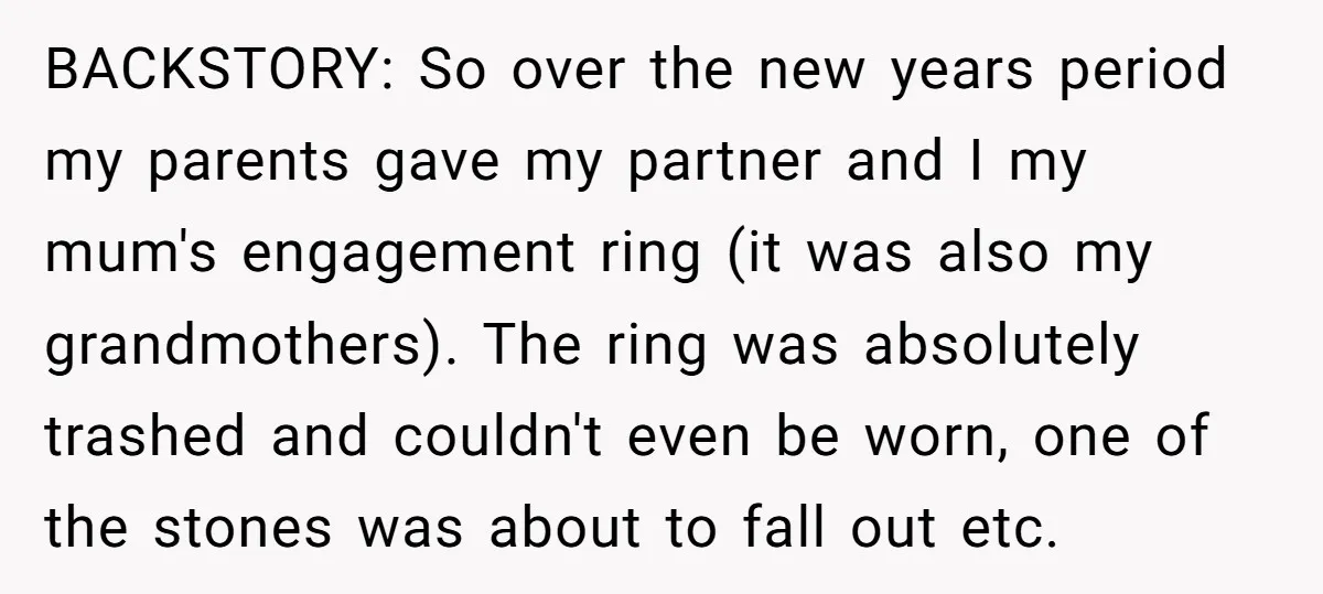 BACKSTORY: So over the new years period my parents gave my partner and I my mum's engagement ring (it was also my grandmothers). The ring was absolutely trashed and couldn't...