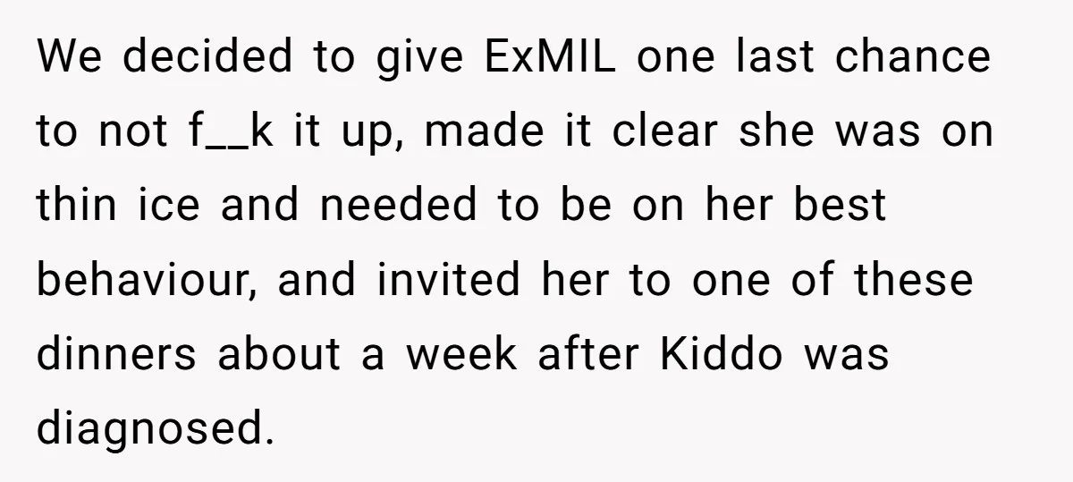 We decided to give ExMIL one last chance to not f__k it up, made it clear she was on thin ice and needed to be on her best behaviour, and...