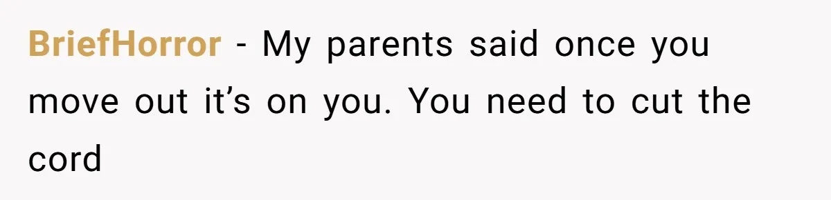 BriefHorror − My parents said once you move out it’s on you. You need to cut the cord