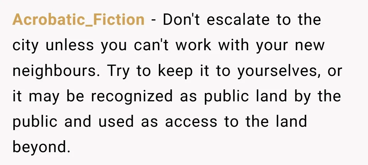 Acrobatic_Fiction − Don't escalate to the city unless you can't work with your new neighbours. Try to keep it to yourselves, or it may be recognized as public land by...