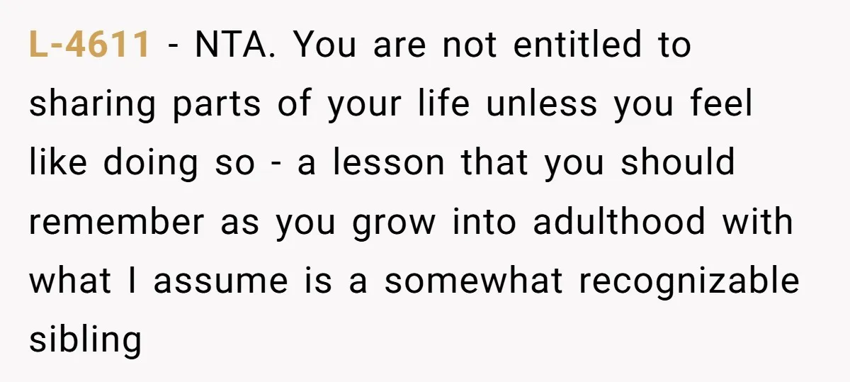 L-4611 - NTA. You are not entitled to sharing parts of your life unless you feel like doing so - a lesson that you should remember as you grow into...