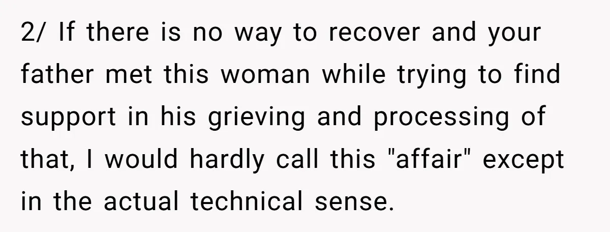 2/ If there is no way to recover and your father met this woman while trying to find support in his grieving and processing of that, I would hardly call...