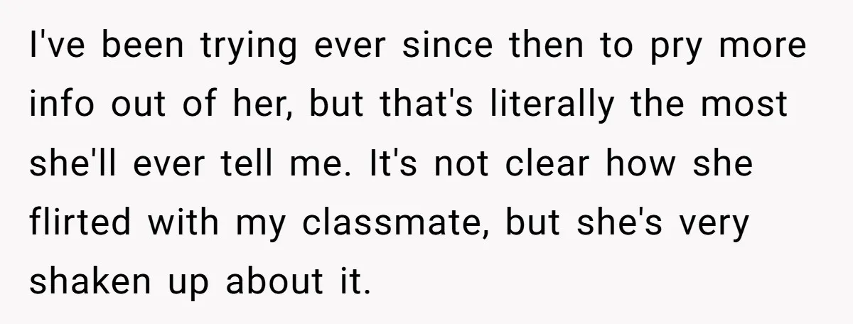 I've been trying ever since then to pry more info out of her, but that's literally the most she'll ever tell me. It's not clear how she flirted with my...