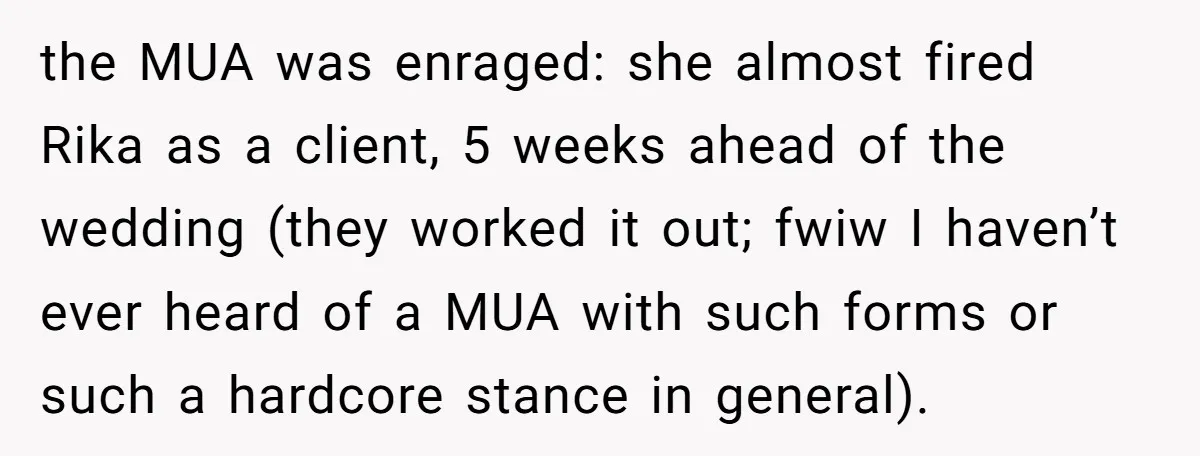 the MUA was enraged: she almost fired Rika as a client, 5 weeks ahead of the wedding (they worked it out; fwiw I haven’t ever heard of a MUA with...