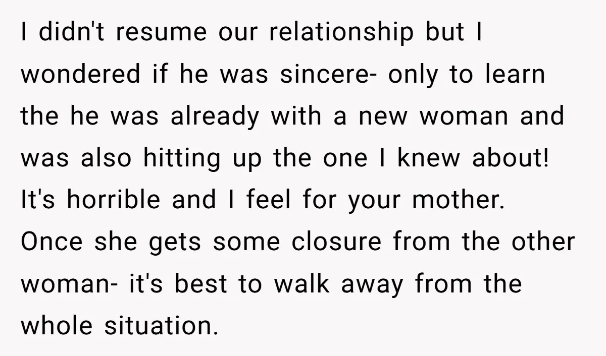 I didn't resume our relationship but I wondered if he was sincere- only to learn the he was already with a new woman and was also hitting up the one...