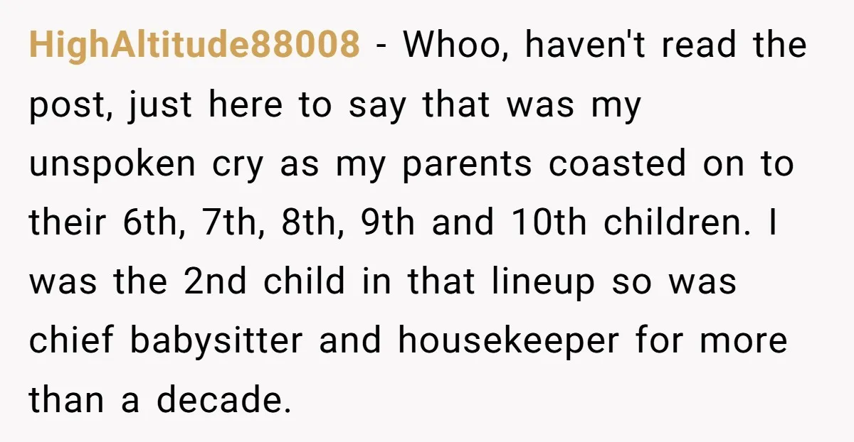 HighAltitude88008 − Whoo, haven't read the post, just here to say that was my unspoken cry as my parents coasted on to their 6th, 7th, 8th, 9th and 10th children....