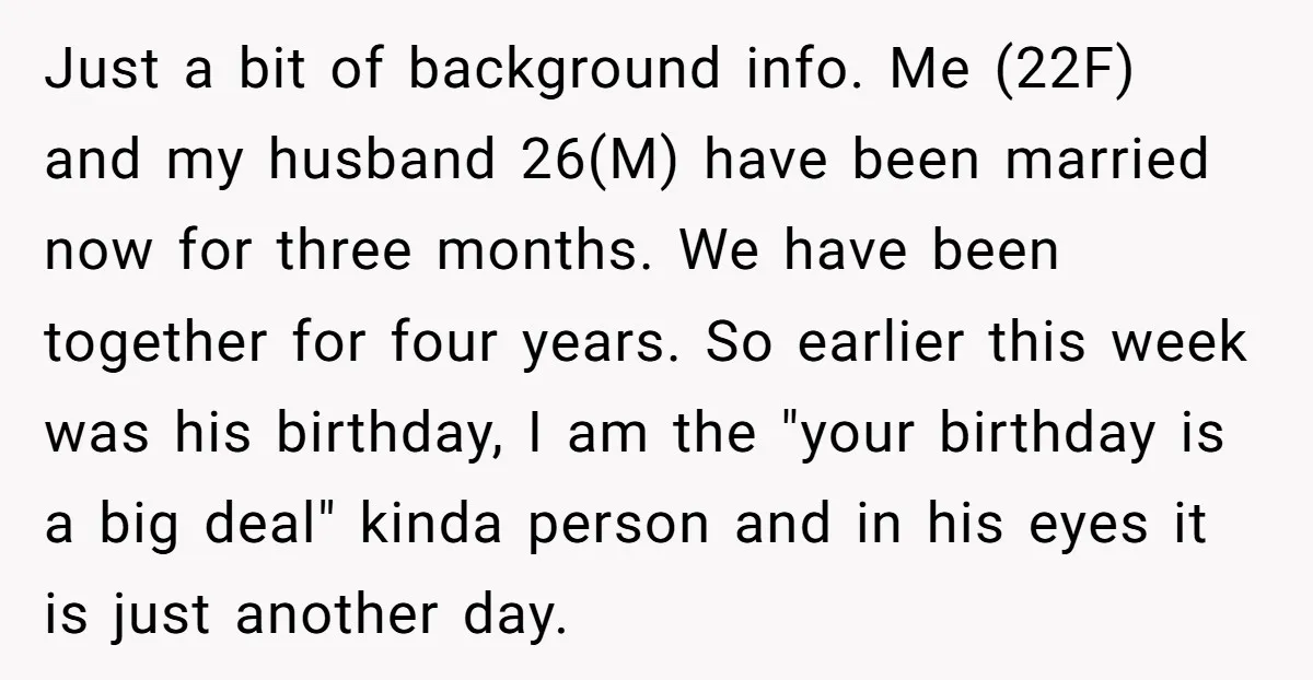 Just a bit of background info. Me (22F) and my husband 26(M) have been married now for three months. We have been together for four years. So earlier this week...