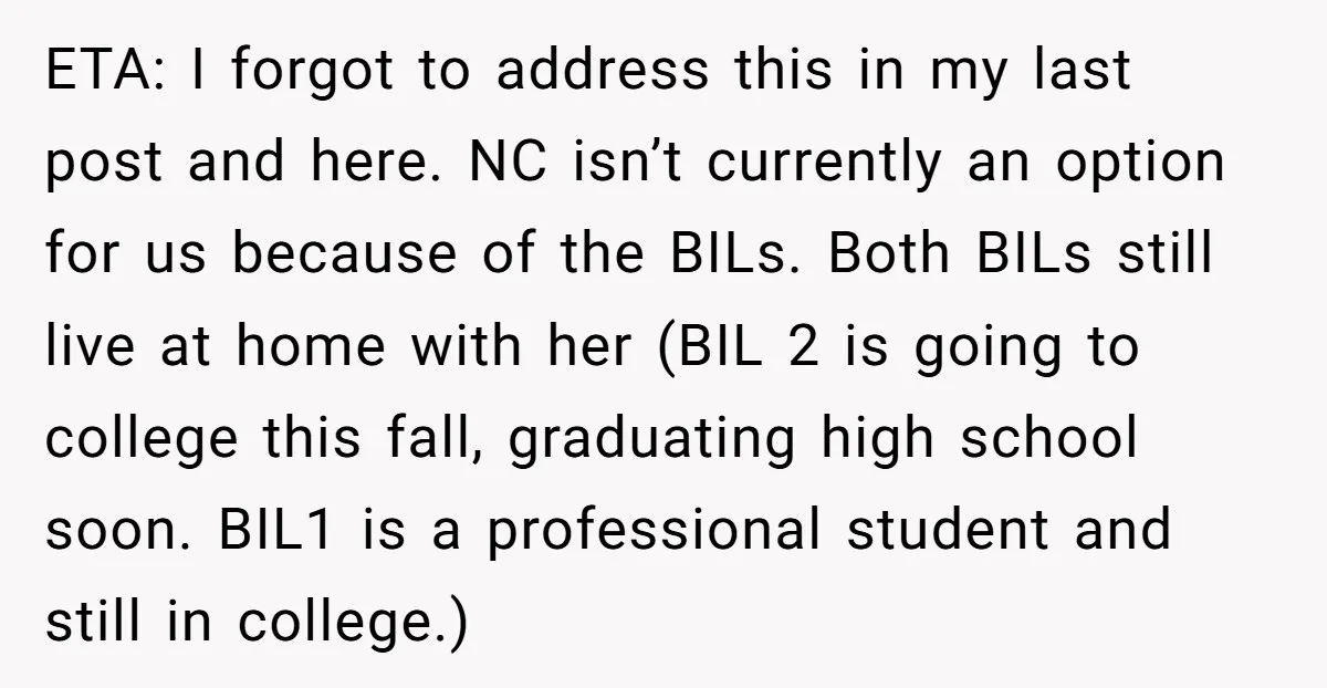 ETA: I forgot to address this in my last post and here. NC isn’t currently an option for us because of the BILs. Both BILs still live at home with...