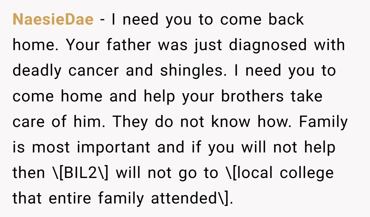 NaesieDae − I need you to come back home. Your father was just diagnosed with deadly cancer and shingles. I need you to come home and help your brothers take...