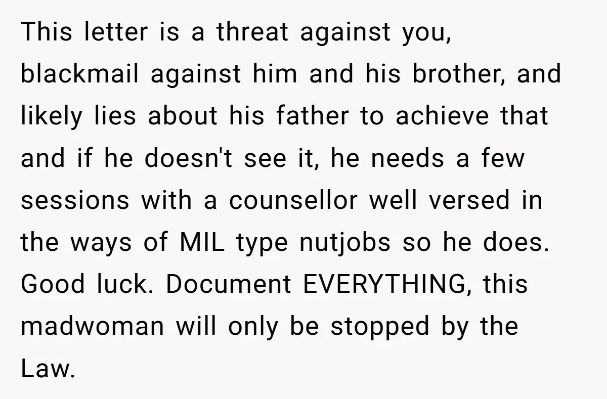 This letter is a threat against you, blackmail against him and his brother, and likely lies about his father to achieve that and if he doesn't see it, he needs...