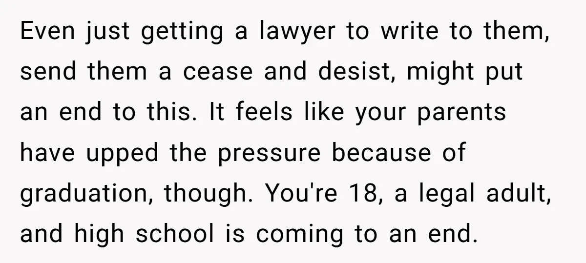 Even just getting a lawyer to write to them, send them a cease and desist, might put an end to this. It feels like your parents have upped the pressure...