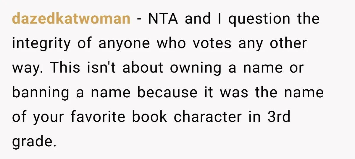 dazedkatwoman − NTA and I question the integrity of anyone who votes any other way. This isn't about owning a name or banning a name because it was the name...