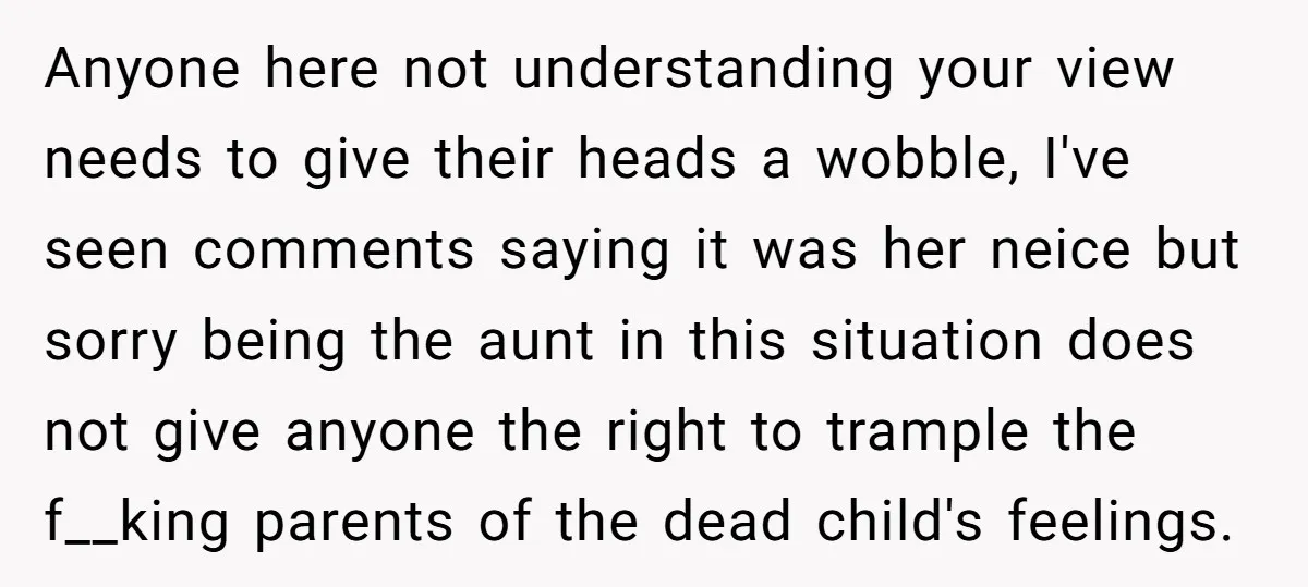 Anyone here not understanding your view needs to give their heads a wobble, I've seen comments saying it was her neice but sorry being the aunt in this situation does...