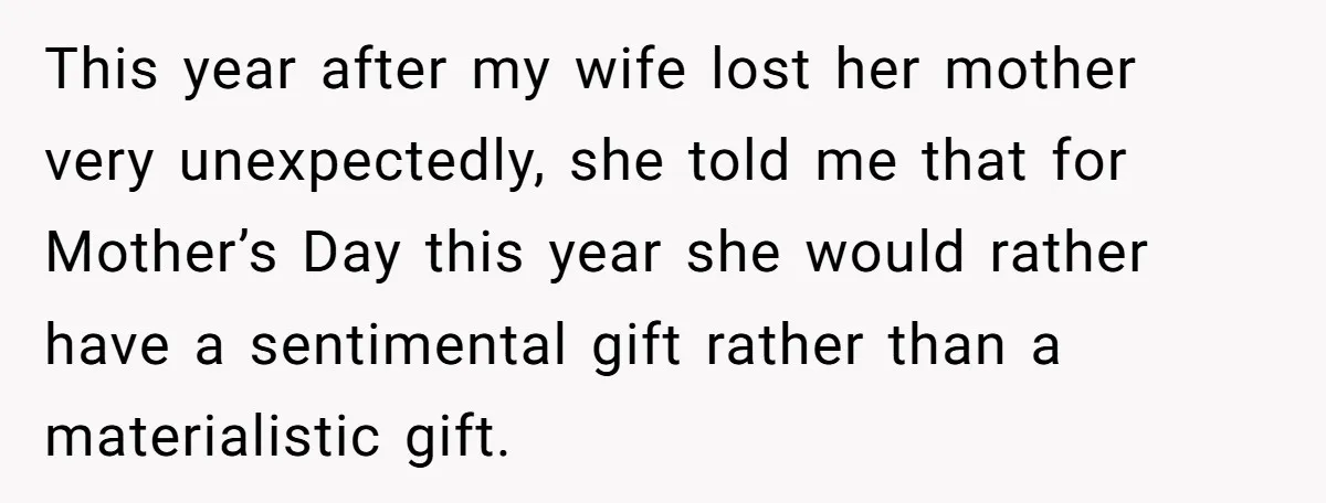 This year after my wife lost her mother very unexpectedly, she told me that for Mother’s Day this year she would rather have a sentimental gift rather than a materialistic...