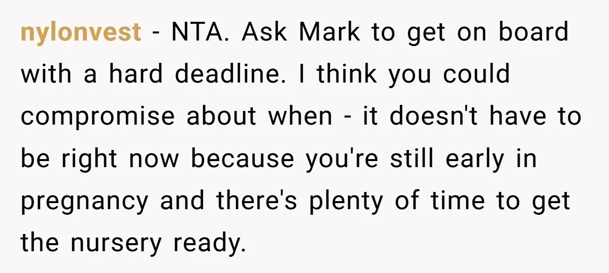 nylonvest − NTA. Ask Mark to get on board with a hard deadline. I think you could compromise about when - it doesn't have to be right now because you're...