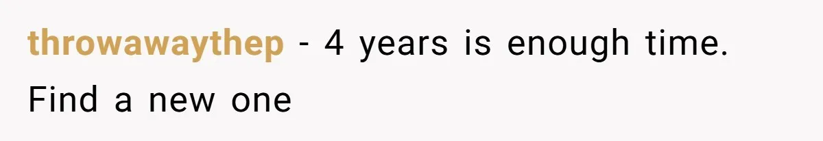 throwawaythep − 4 years is enough time. Find a new one