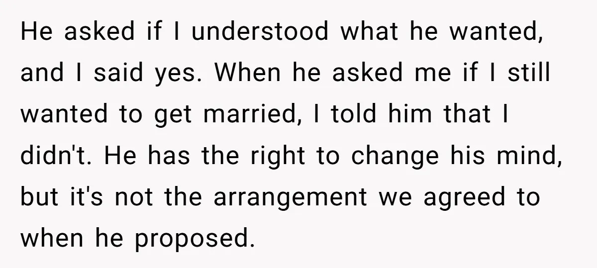 He asked if I understood what he wanted, and I said yes. When he asked me if I still wanted to get married, I told him that I didn't. He...