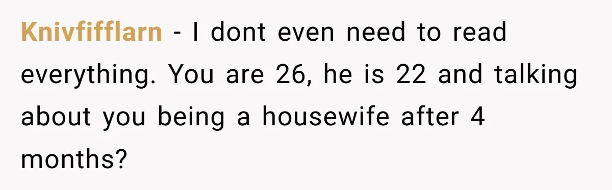 Knivfifflarn − I dont even need to read everything. You are 26, he is 22 and talking about you being a housewife after 4 months?