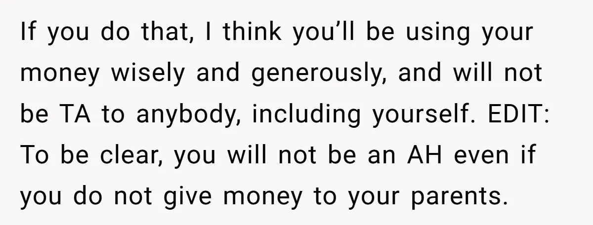 If you do that, I think you’ll be using your money wisely and generously, and will not be TA to anybody, including yourself. EDIT: To be clear, you will not...