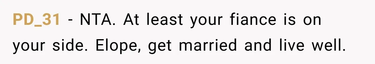 PD_31 − NTA. At least your fiance is on your side. Elope, get married and live well.
