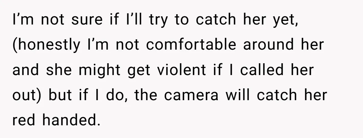 I’m not sure if I’ll try to catch her yet,(honestly I’m not comfortable around her and she might get violent if I called her out) but if I do, the...