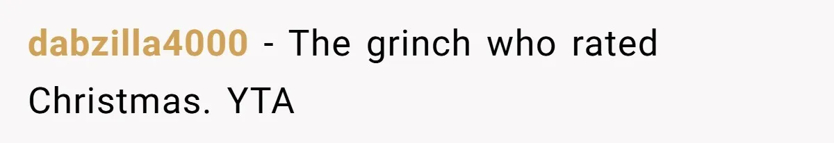 dabzilla4000 − The grinch who rated Christmas. YTA