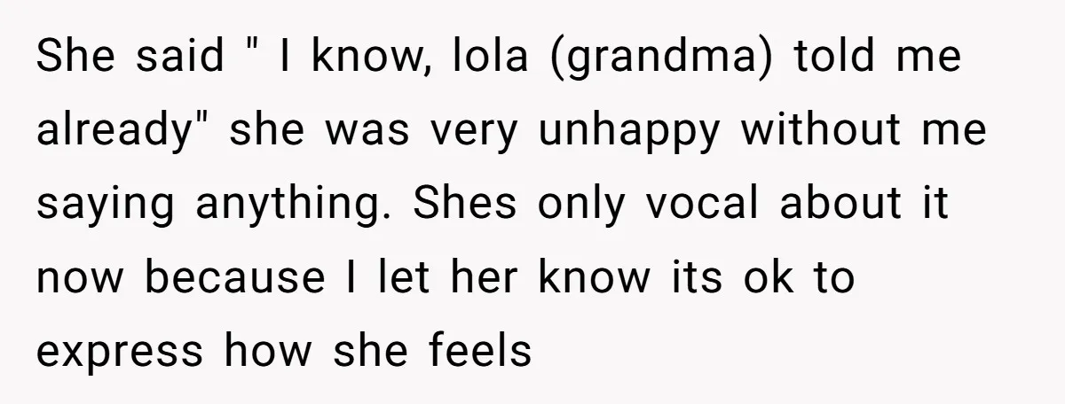 She said " I know, lola (grandma) told me already" she was very unhappy without me saying anything. Shes only vocal about it now because I let her know its...