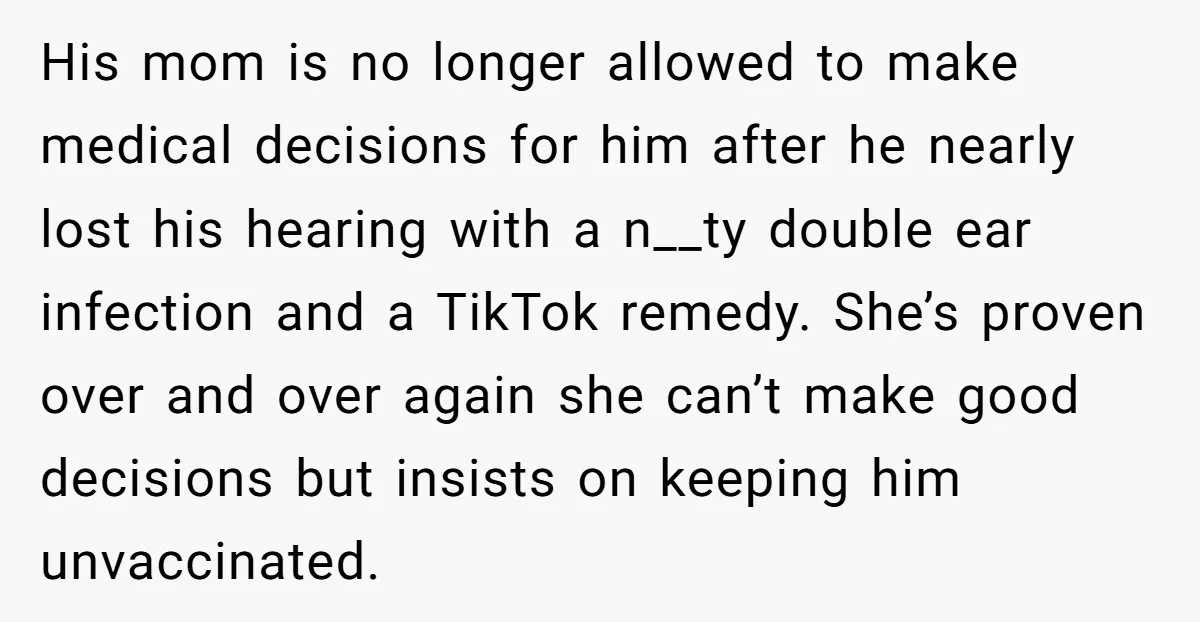 His mom is no longer allowed to make medical decisions for him after he nearly lost his hearing with a n__ty double ear infection and a TikTok remedy. She’s proven...