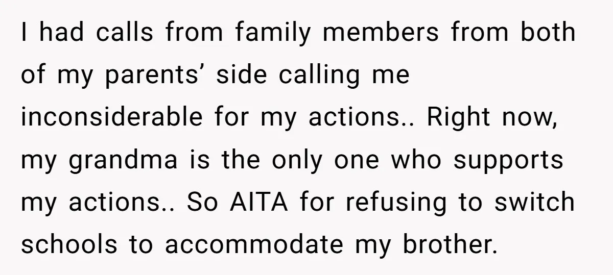 I had calls from family members from both of my parents’ side calling me inconsiderable for my actions.. Right now, my grandma is the only one who supports my actions.....
