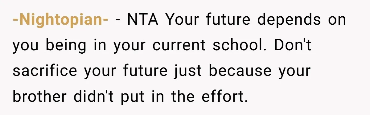 -Nightopian- − NTA Your future depends on you being in your current school. Don't sacrifice your future just because your brother didn't put in the effort.