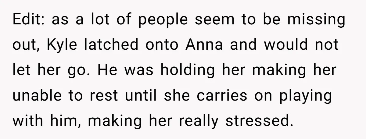 Edit: as a lot of people seem to be missing out, Kyle latched onto Anna and would not let her go. He was holding her making her unable to rest...
