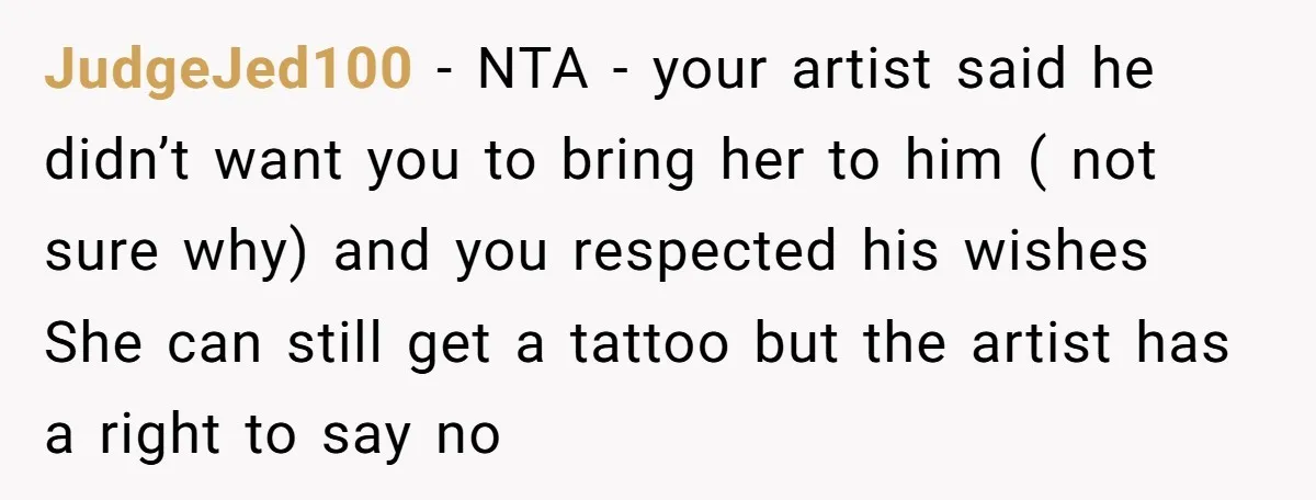 JudgeJed100 − NTA - your artist said he didn’t want you to bring her to him ( not sure why) and you respected his wishes She can still get a...