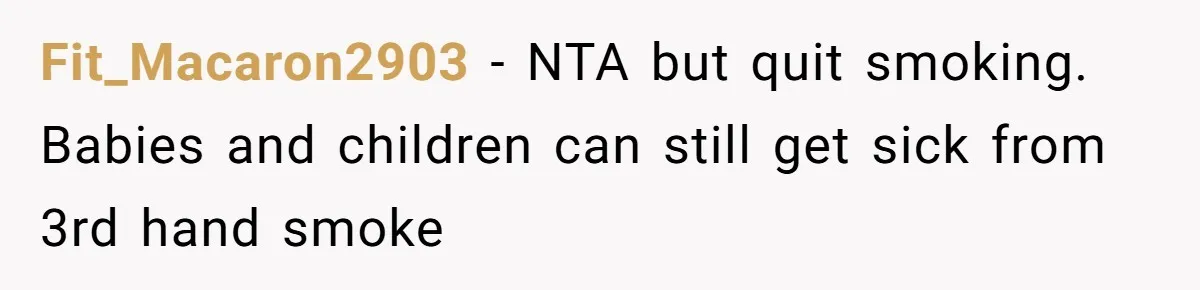 Fit_Macaron2903 − NTA but quit smoking. Babies and children can still get sick from 3rd hand smoke