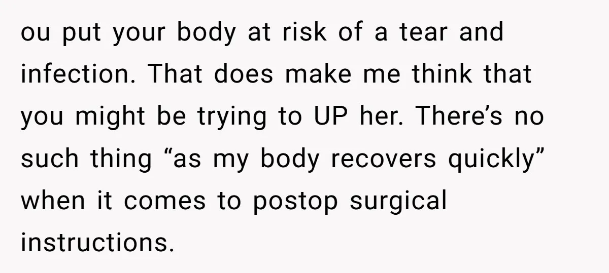 ou put your body at risk of a tear and infection. That does make me think that you might be trying to UP her. There’s no such thing “as my...