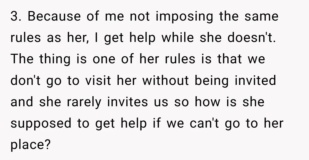 3. Because of me not imposing the same rules as her, I get help while she doesn't. The thing is one of her rules is that we don't go to...
