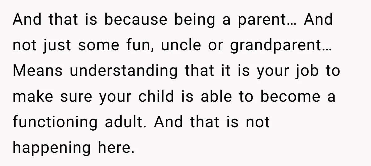 And that is because being a parent… And not just some fun, uncle or grandparent… Means understanding that it is your job to make sure your child is able to...