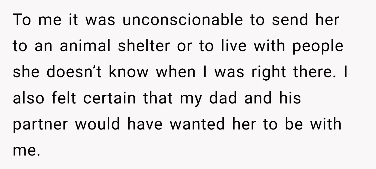 To me it was unconscionable to send her to an animal shelter or to live with people she doesn’t know when I was right there. I also felt certain that...