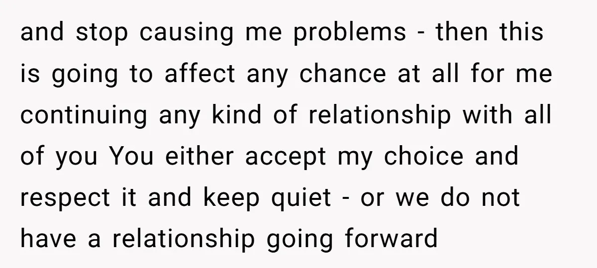 and stop causing me problems - then this is going to affect any chance at all for me continuing any kind of relationship with all of you You either accept...